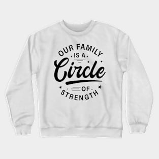 Our Family is a circle of strength tshirt design Crewneck Sweatshirt